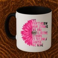 Breast Cancer Being Strong Is The Only Thing We Have Coffee Mug thumb 2
