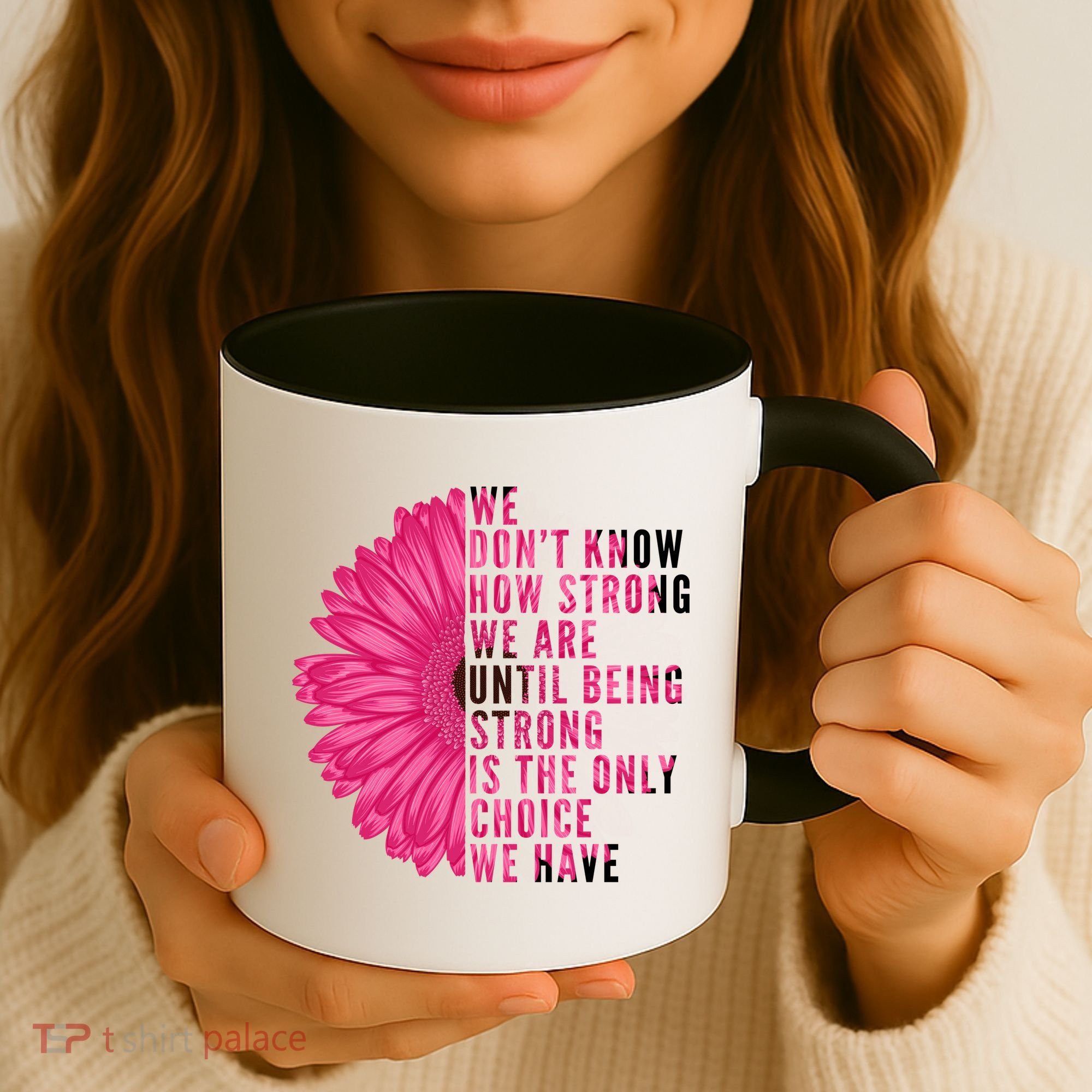 Breast Cancer Being Strong Is The Only Thing We Have Coffee Mug