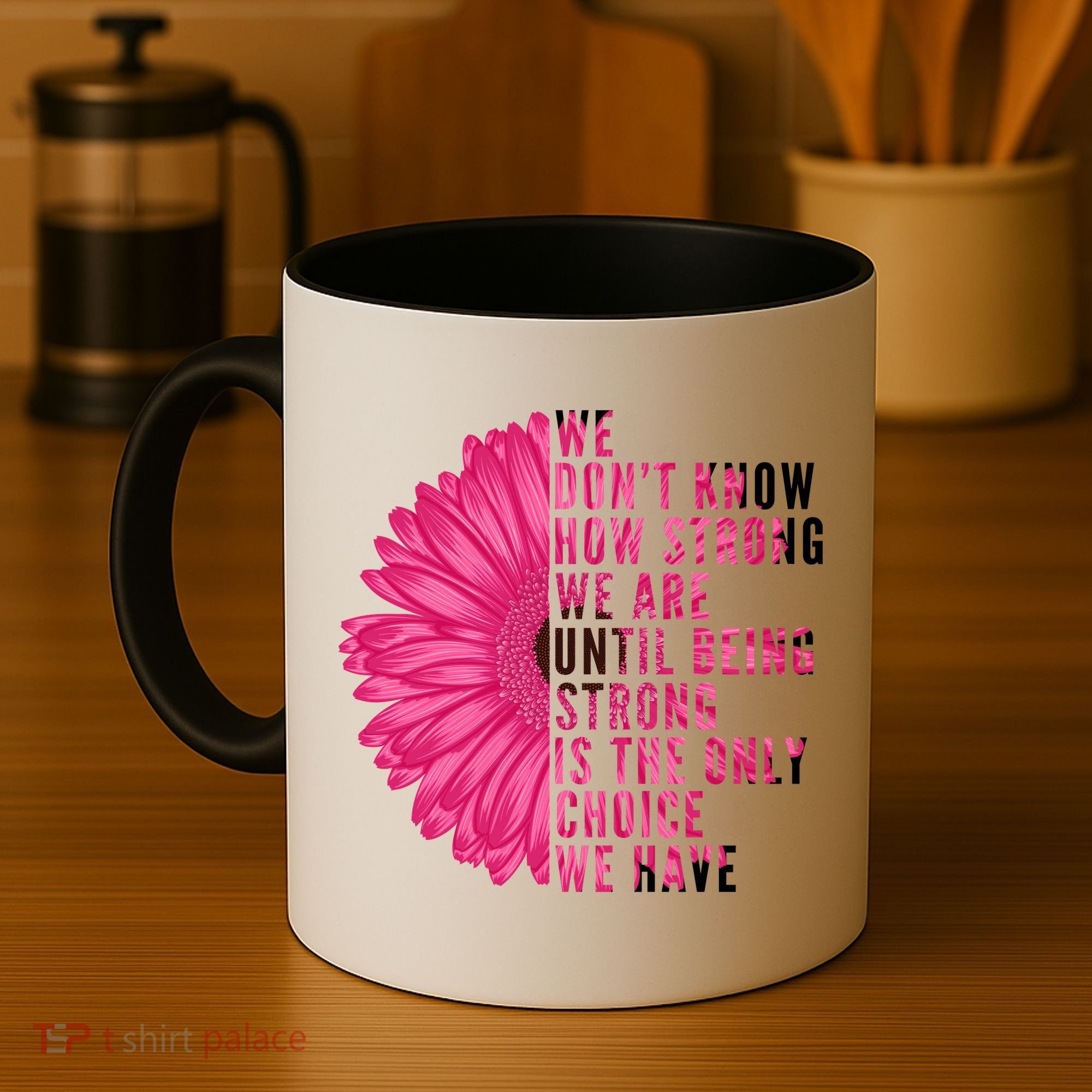 Breast Cancer Being Strong Is The Only Thing We Have Coffee Mug