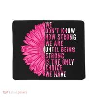 Breast Cancer Being Strong Is The Only Thing We Have Mousepad thumb 0