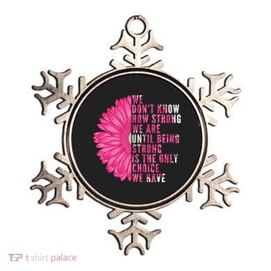 Breast Cancer Being Strong Is The Only Thing We Have Ornament