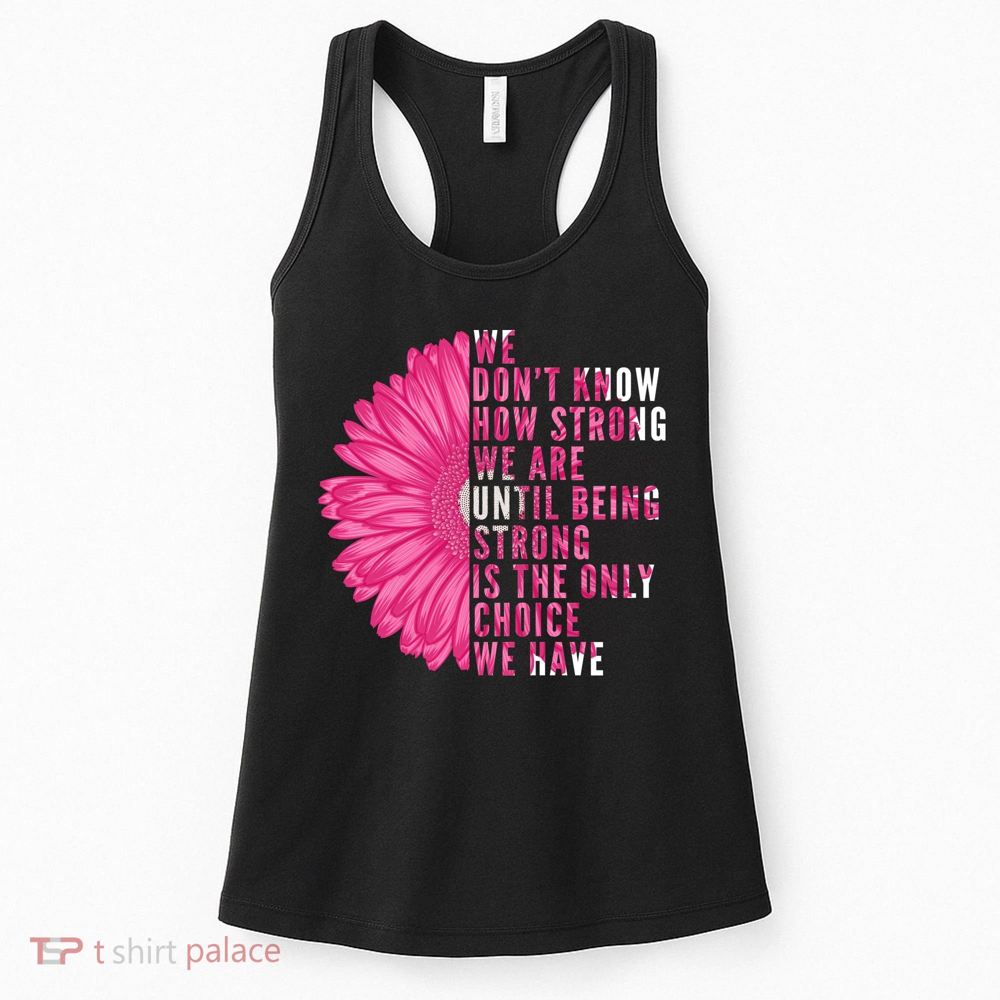 Breast Cancer Being Strong Is The Only Thing We Have Women's Tank Top