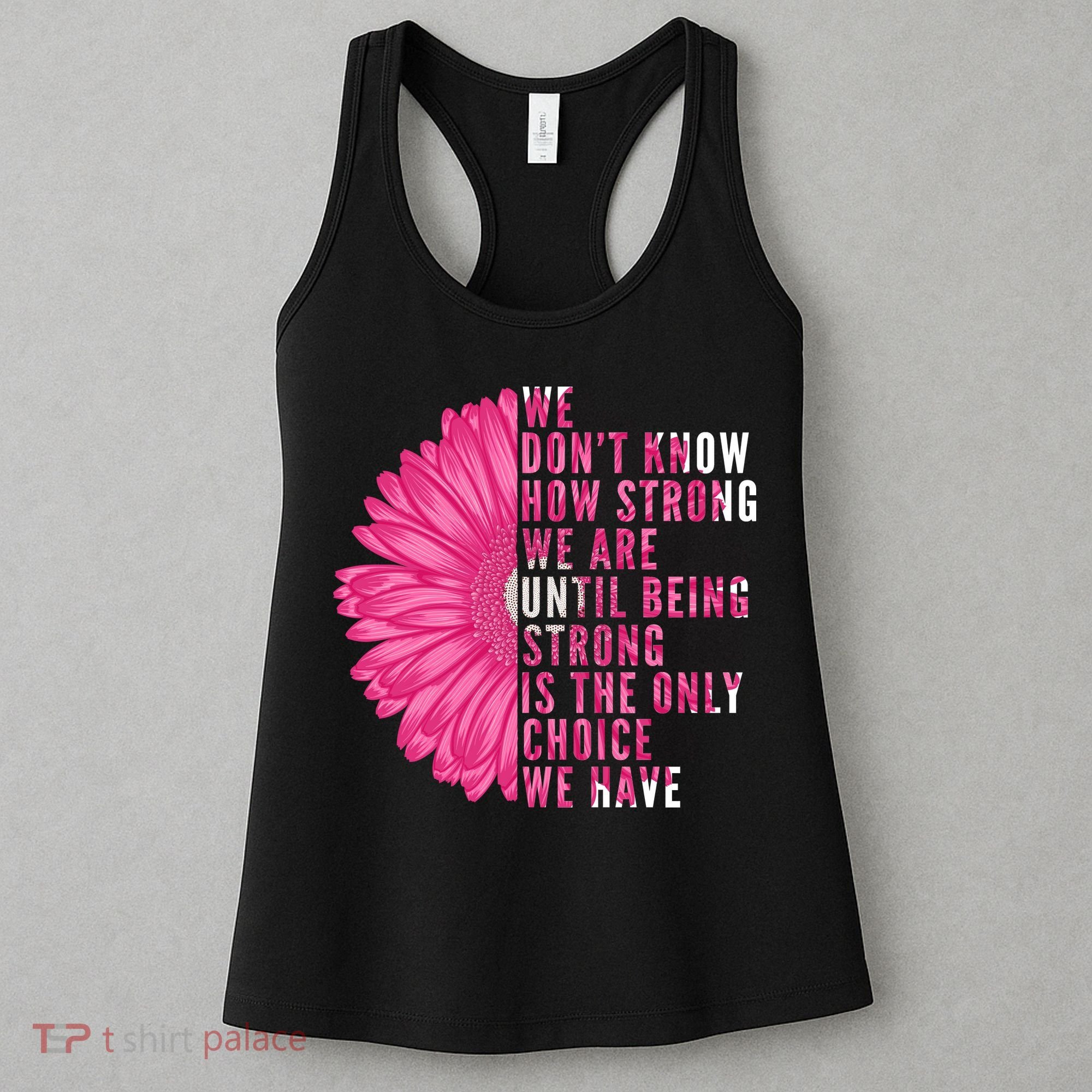 Breast Cancer Being Strong Is The Only Thing We Have Women's Tank Top