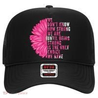 Breast Cancer Being Strong Is The Only Thing We Have Hat thumb 0