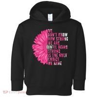 Breast Cancer Being Strong Is The Only Thing We Have Toddler Hoodie thumb 0