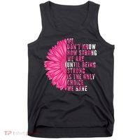 Breast Cancer Being Strong Is The Only Thing We Have Tank Top thumb 0