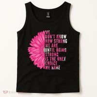 Breast Cancer Being Strong Is The Only Thing We Have Tank Top thumb 2