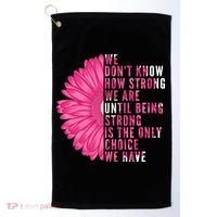 Breast Cancer Being Strong Is The Only Thing We Have Golf Towel thumb 0