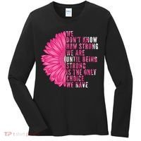 Breast Cancer Being Strong Is The Only Thing We Have Women's Long Sleeve Shirt thumb 0