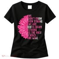 Breast Cancer Being Strong Is The Only Thing We Have Women's T-Shirt thumb 0