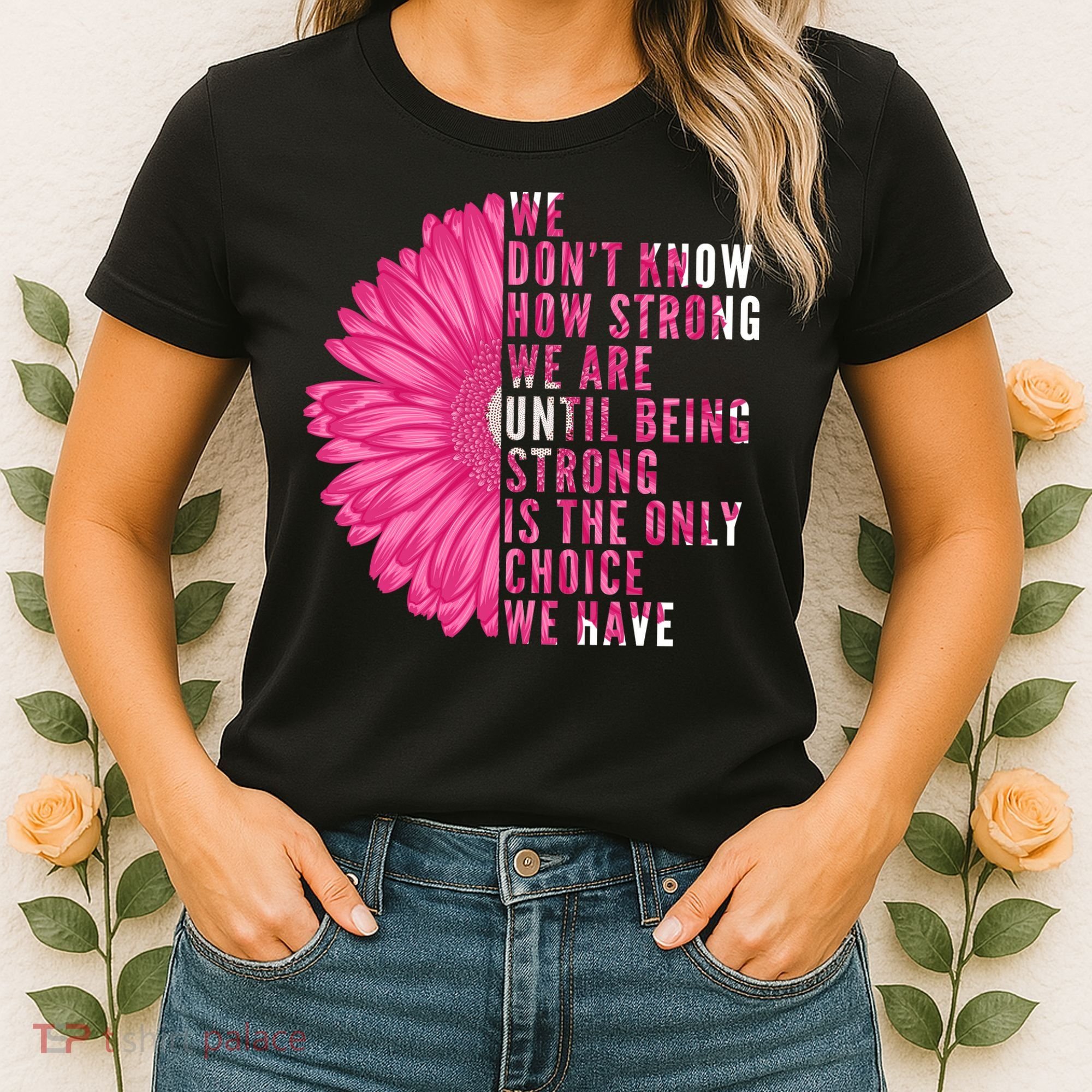 Breast Cancer Being Strong Is The Only Thing We Have Women's T-Shirt