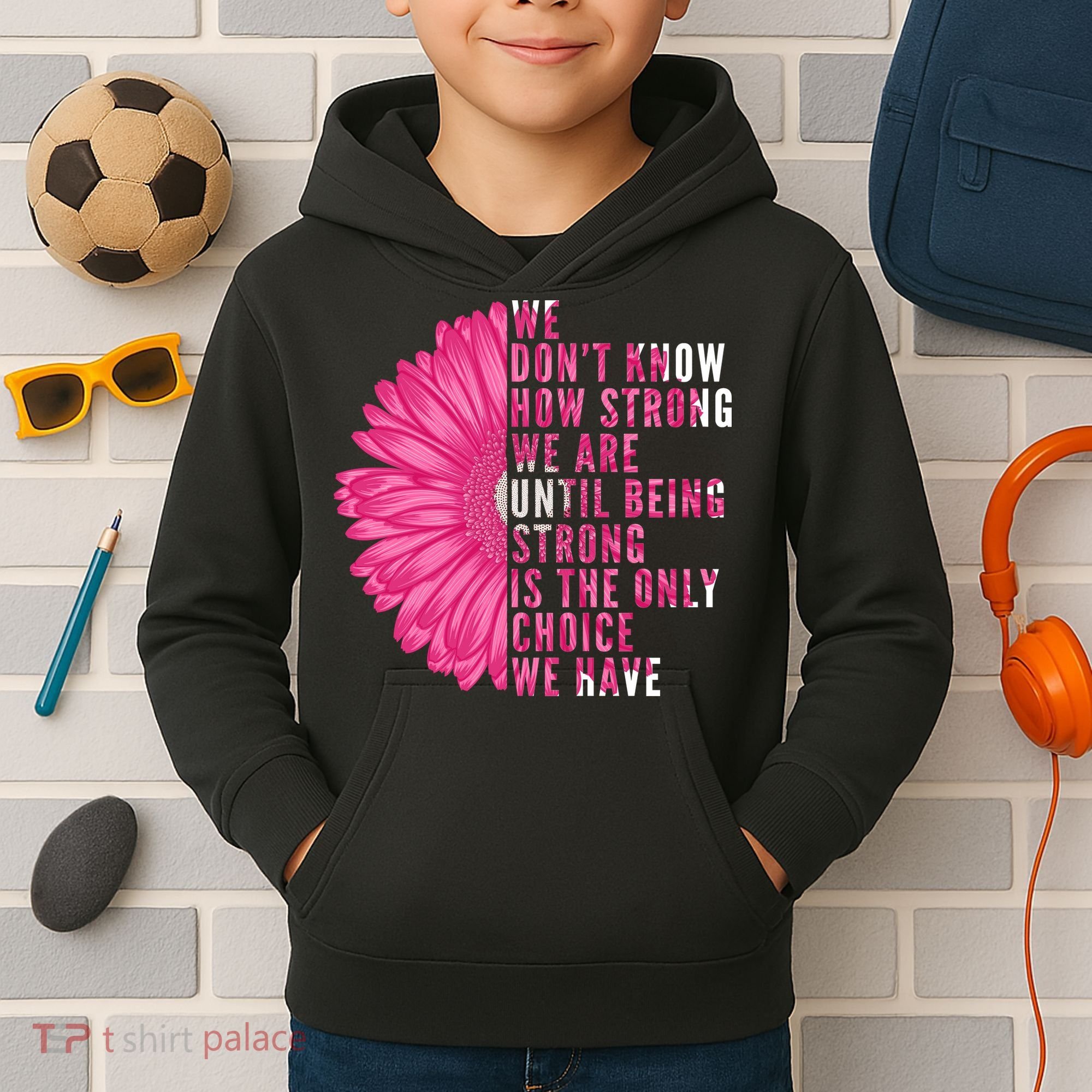 Breast Cancer Being Strong Is The Only Thing We Have Kids Hoodie