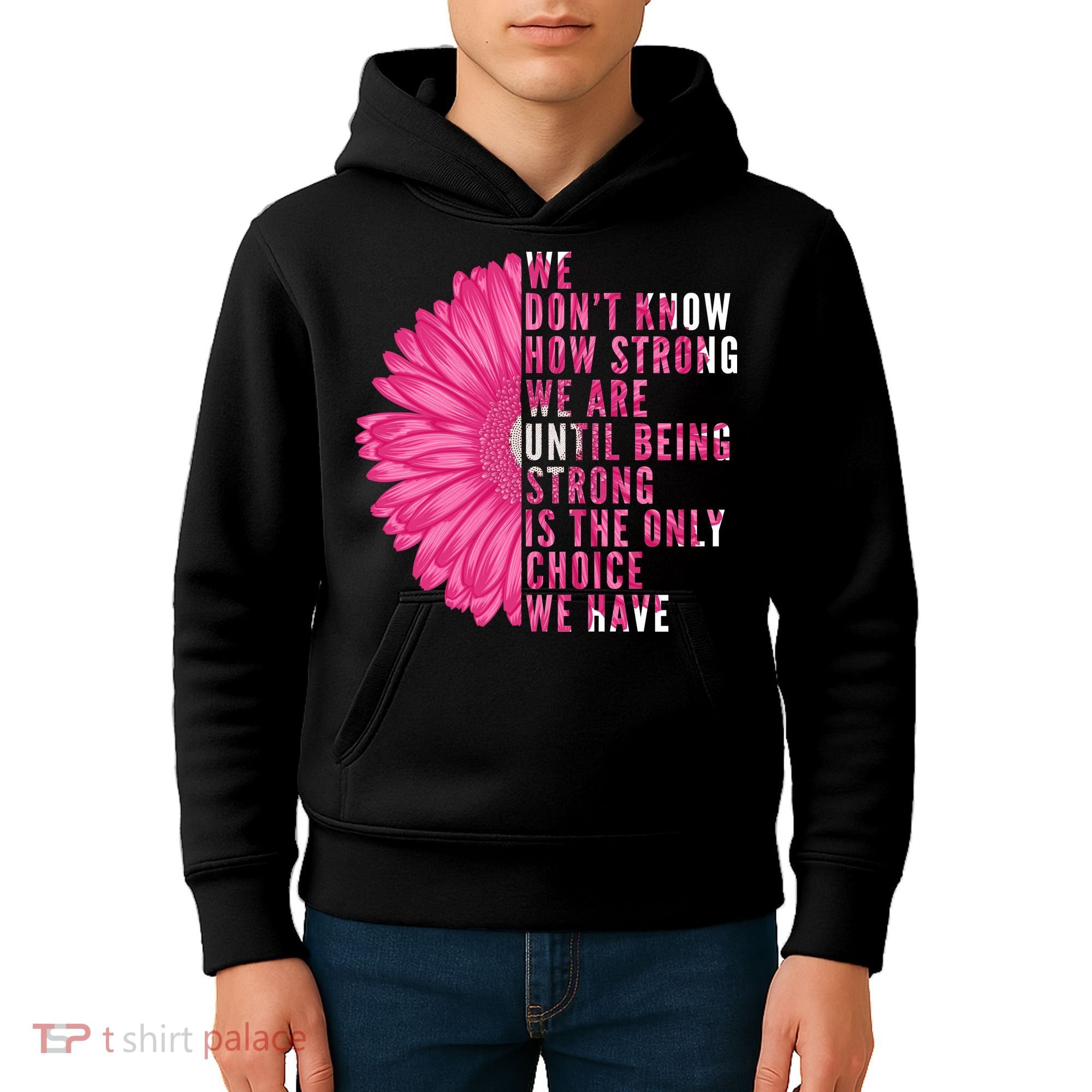 Breast Cancer Being Strong Is The Only Thing We Have Kids Hoodie