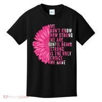 Breast Cancer Being Strong Is The Only Thing We Have Kids T-Shirt thumb 0