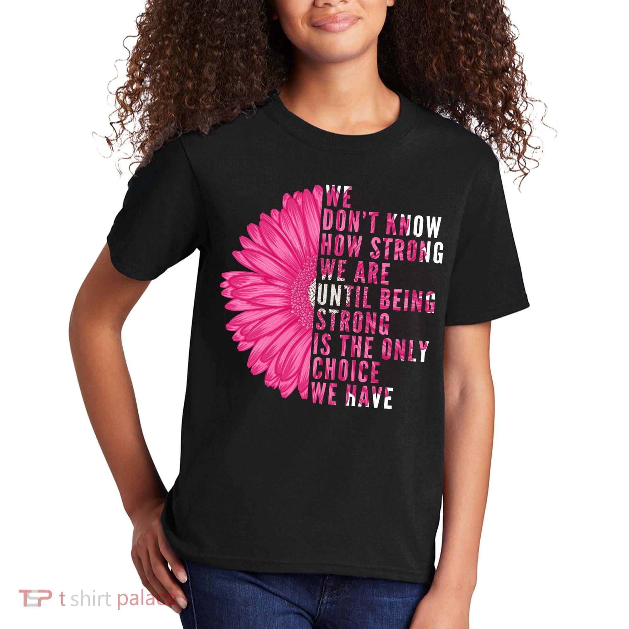 Breast Cancer Being Strong Is The Only Thing We Have Kids T-Shirt