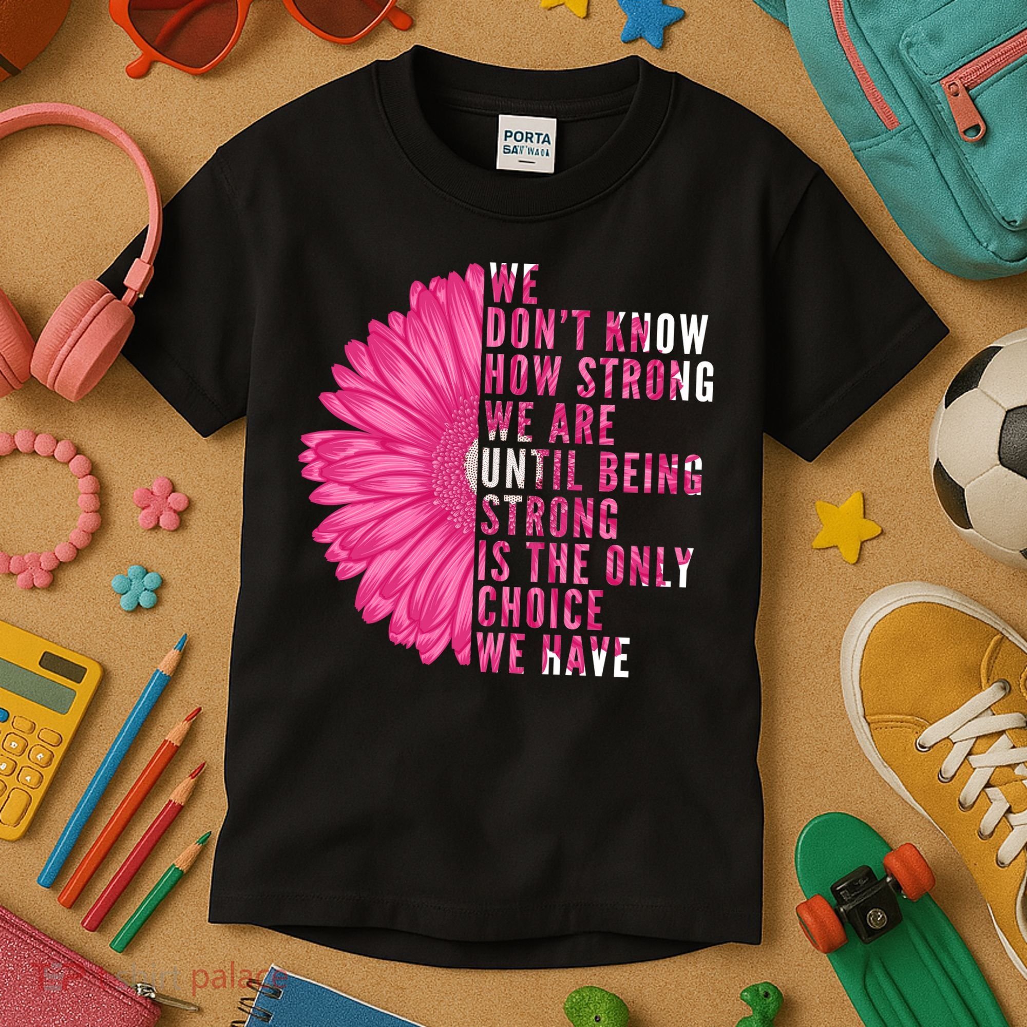 Breast Cancer Being Strong Is The Only Thing We Have Kids T-Shirt