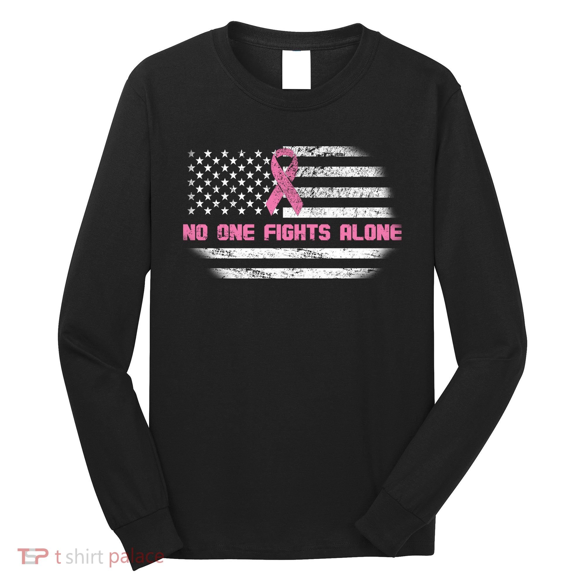 Breast Cancer Flag No One Fights Alone Long Sleeve Shirt