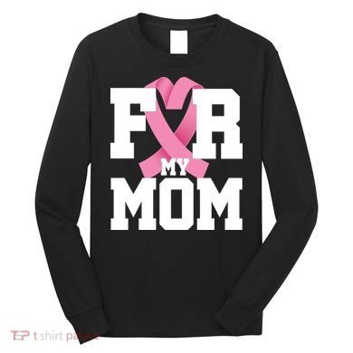 Breast Cancer For My Mom Long Sleeve Shirt