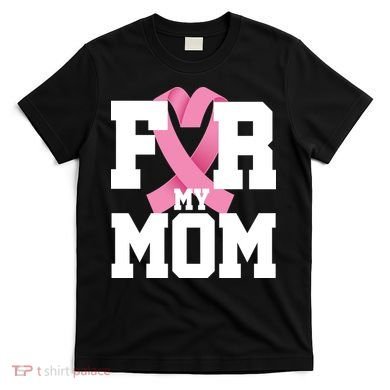 Breast Cancer For My Mom T-Shirt