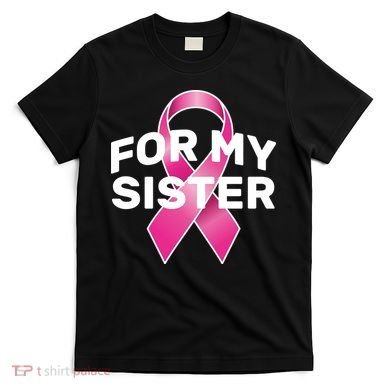 Breast Cancer For My Sister T-Shirt