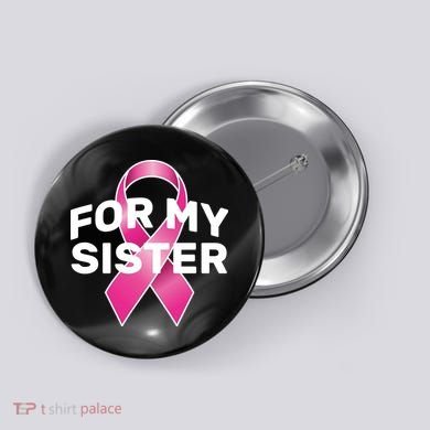 Breast Cancer For My Sister Button