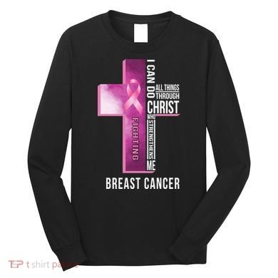 Breast Cancer I Can Do All Thing Through Christ Long Sleeve Shirt