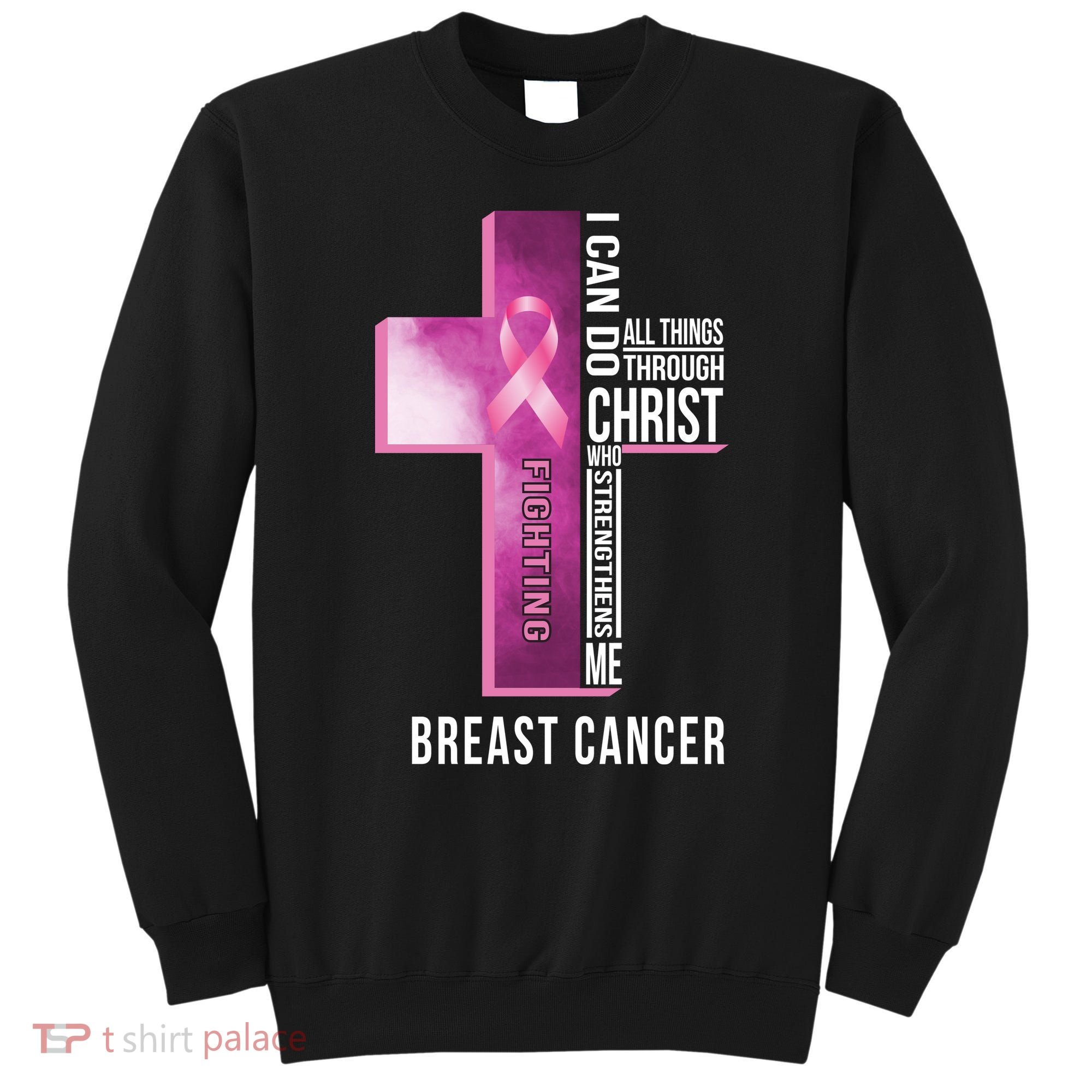 Breast Cancer I Can Do All Thing Through Christ Sweatshirt