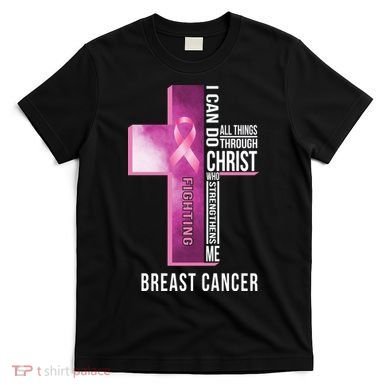 Breast Cancer I Can Do All Thing Through Christ T-Shirt