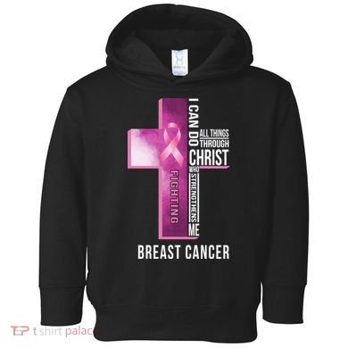 Breast Cancer I Can Do All Thing Through Christ Toddler Hoodie
