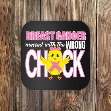 Breast Cancer Messed With The Wrong Chick Coaster