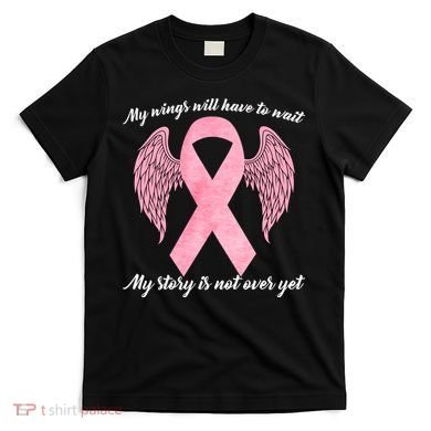 Breast Cancer My Wings Will Have To Wait T-Shirt