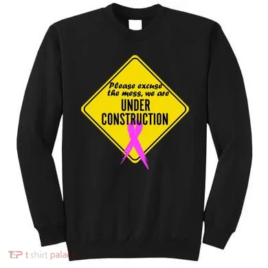 Breast Cancer Under Construction Sign Sweatshirt