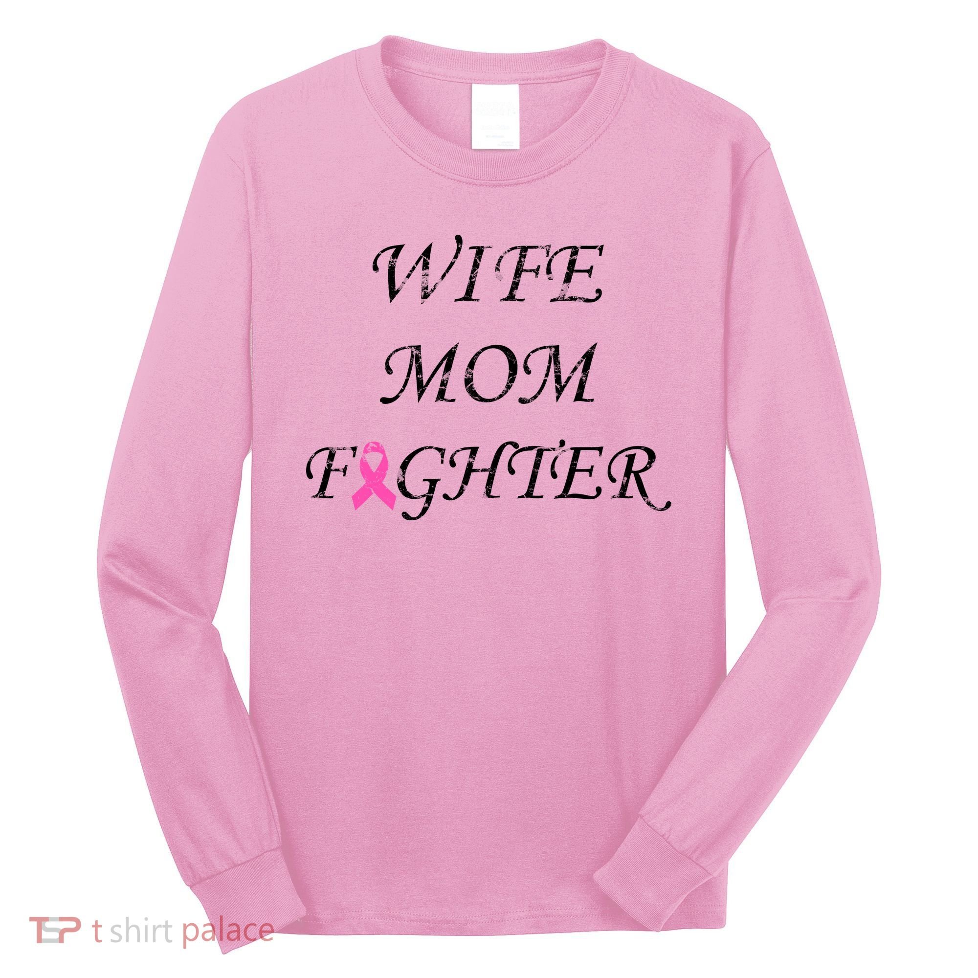 Breast Cancer Wife Mom Fighter Long Sleeve Shirt