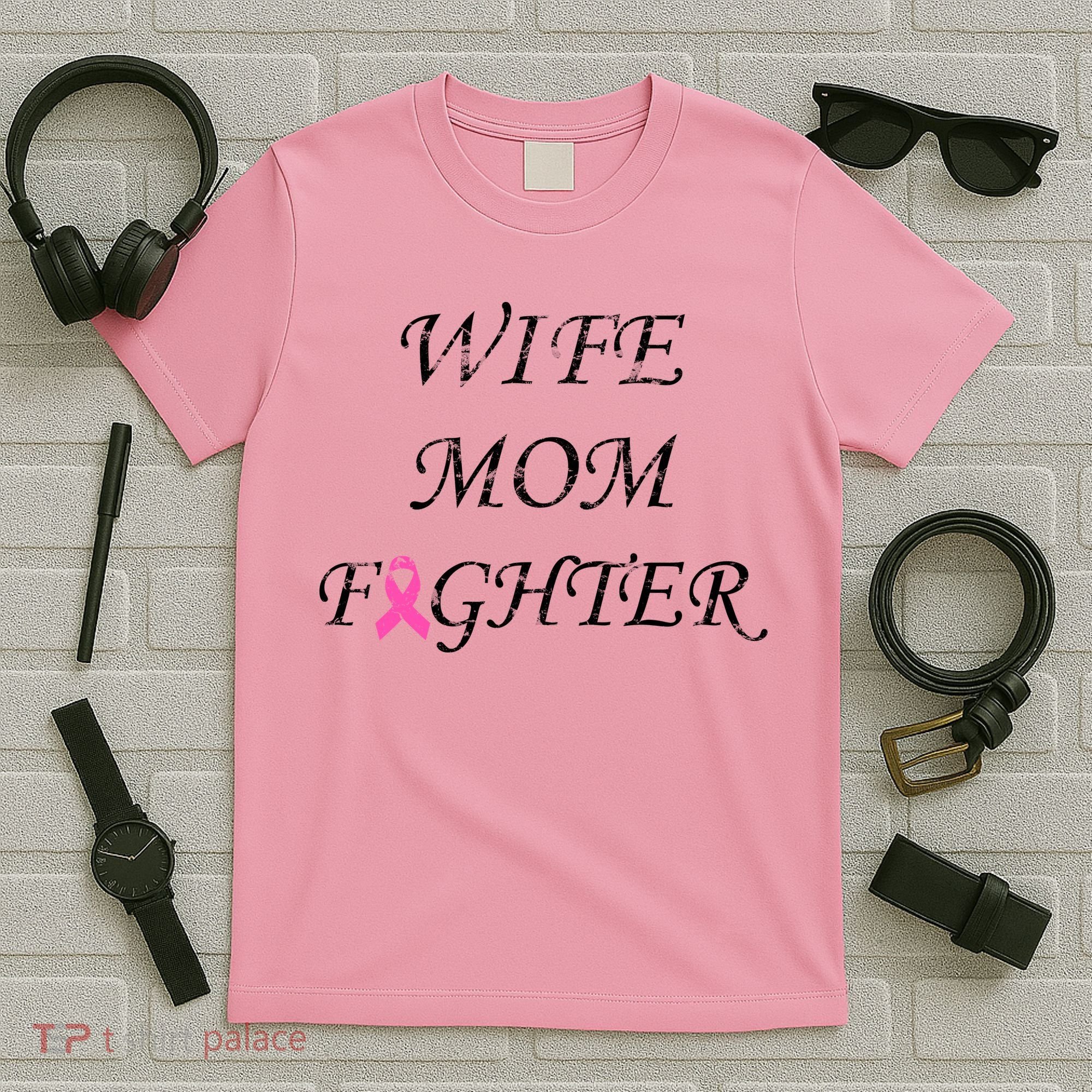 Breast Cancer Wife Mom Fighter T-Shirt