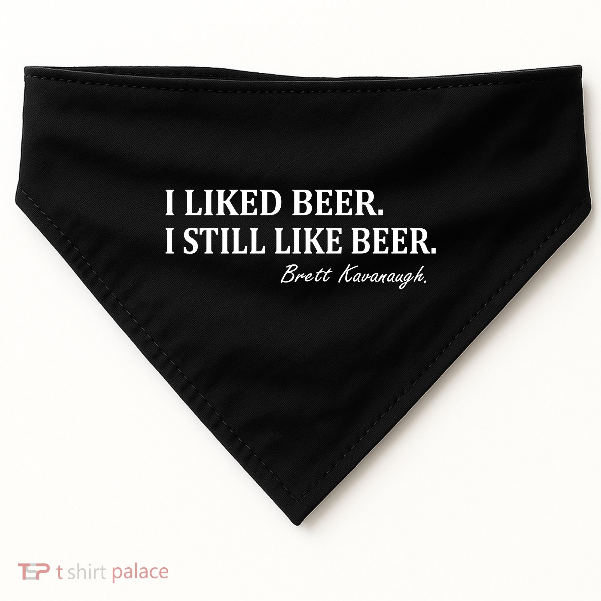 Brett Kavanaugh I Liked Beer I still Drink Beer USA-Made Doggie Bandana