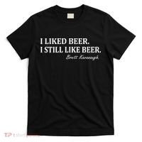 Brett Kavanaugh I Liked Beer I still Drink Beer T-Shirt thumb 0