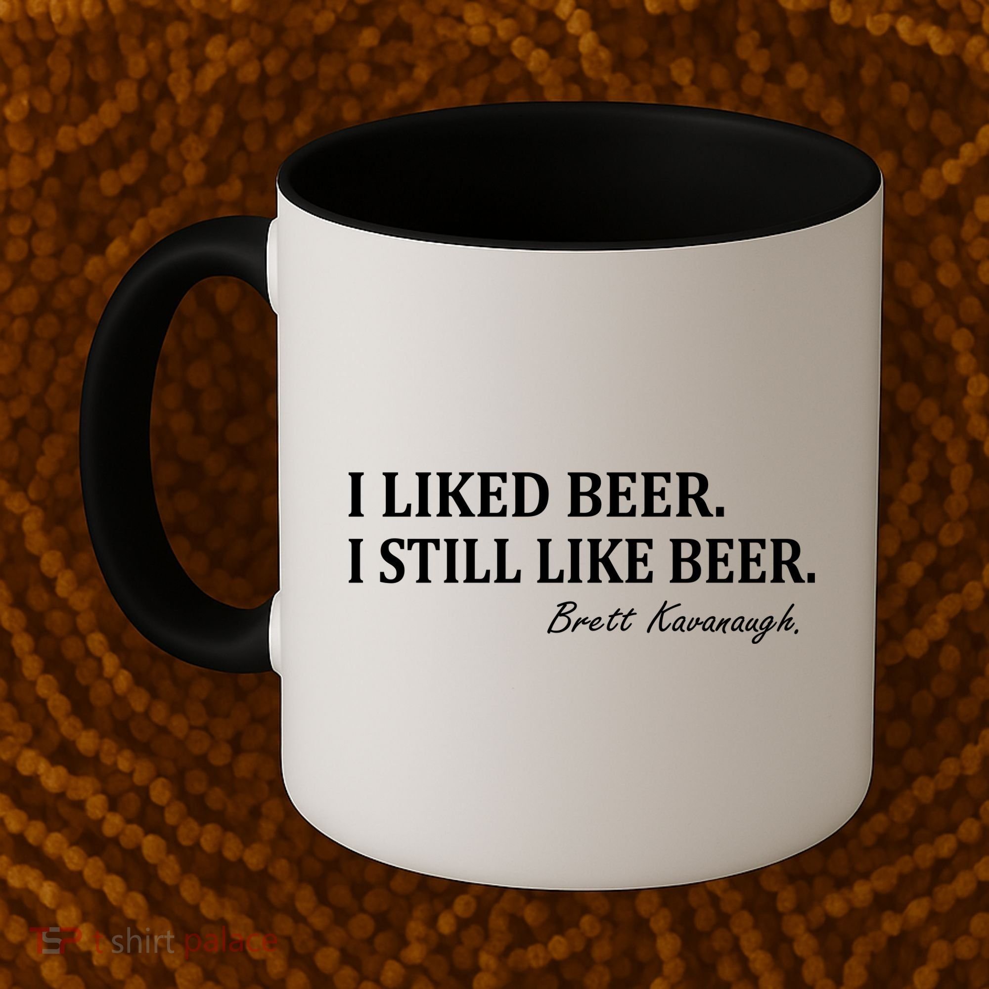 Brett Kavanaugh I Liked Beer I still Drink Beer Coffee Mug