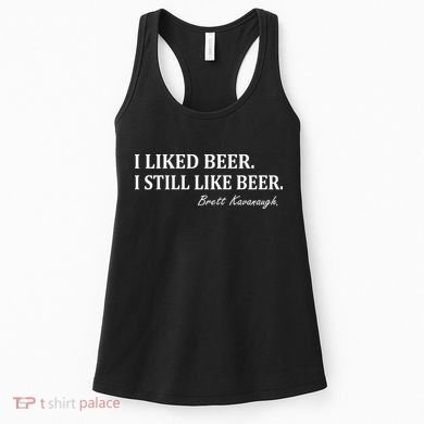 Brett Kavanaugh I Liked Beer I still Drink Beer Women's Tank Top