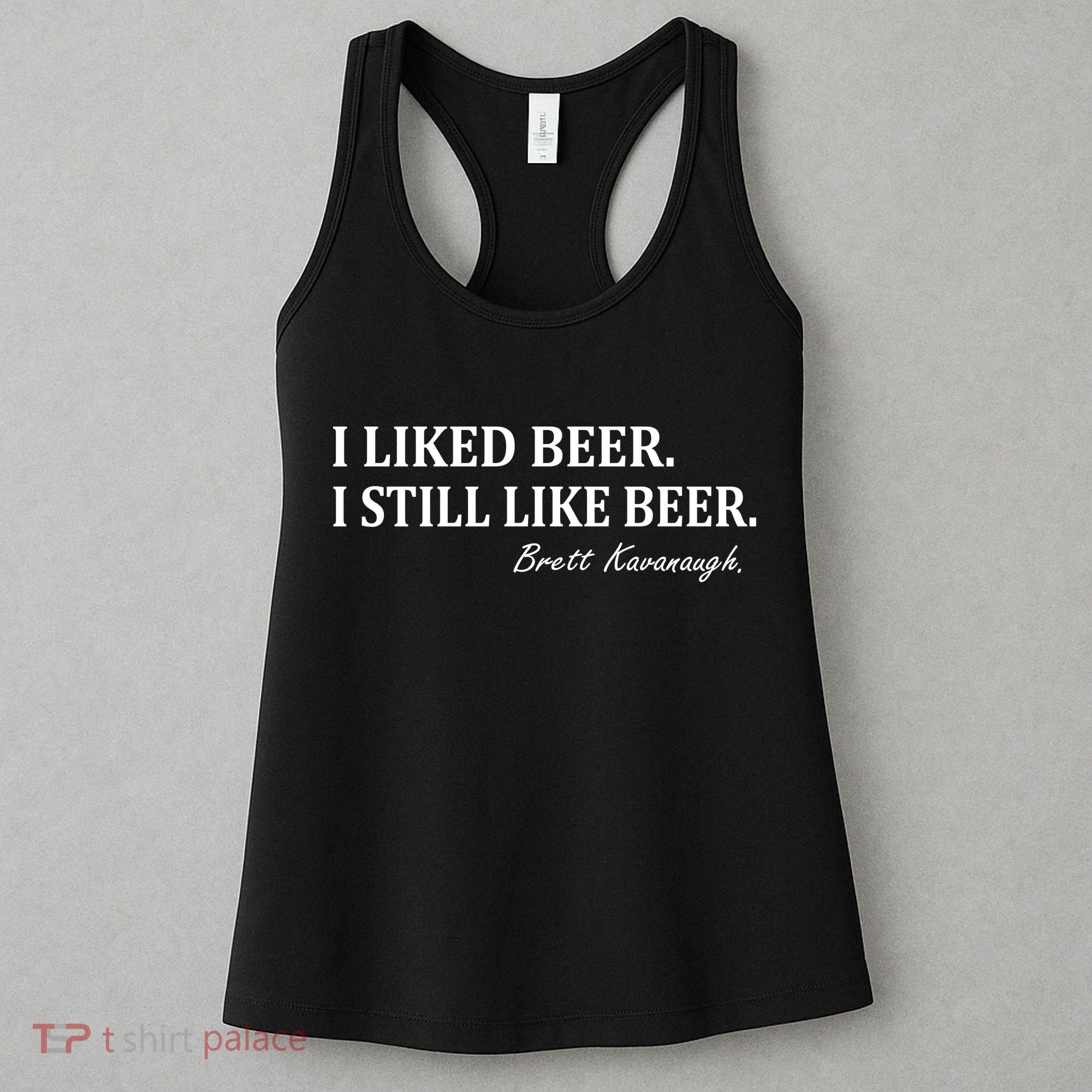 Brett Kavanaugh I Liked Beer I still Drink Beer Women's Tank Top