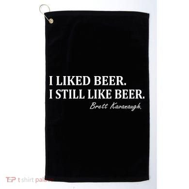Brett Kavanaugh I Liked Beer I still Drink Beer Golf Towel