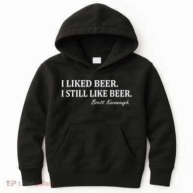 Brett Kavanaugh I Liked Beer I still Drink Beer Kids Hoodie