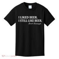 Brett Kavanaugh I Liked Beer I still Drink Beer Kids T-Shirt thumb 0
