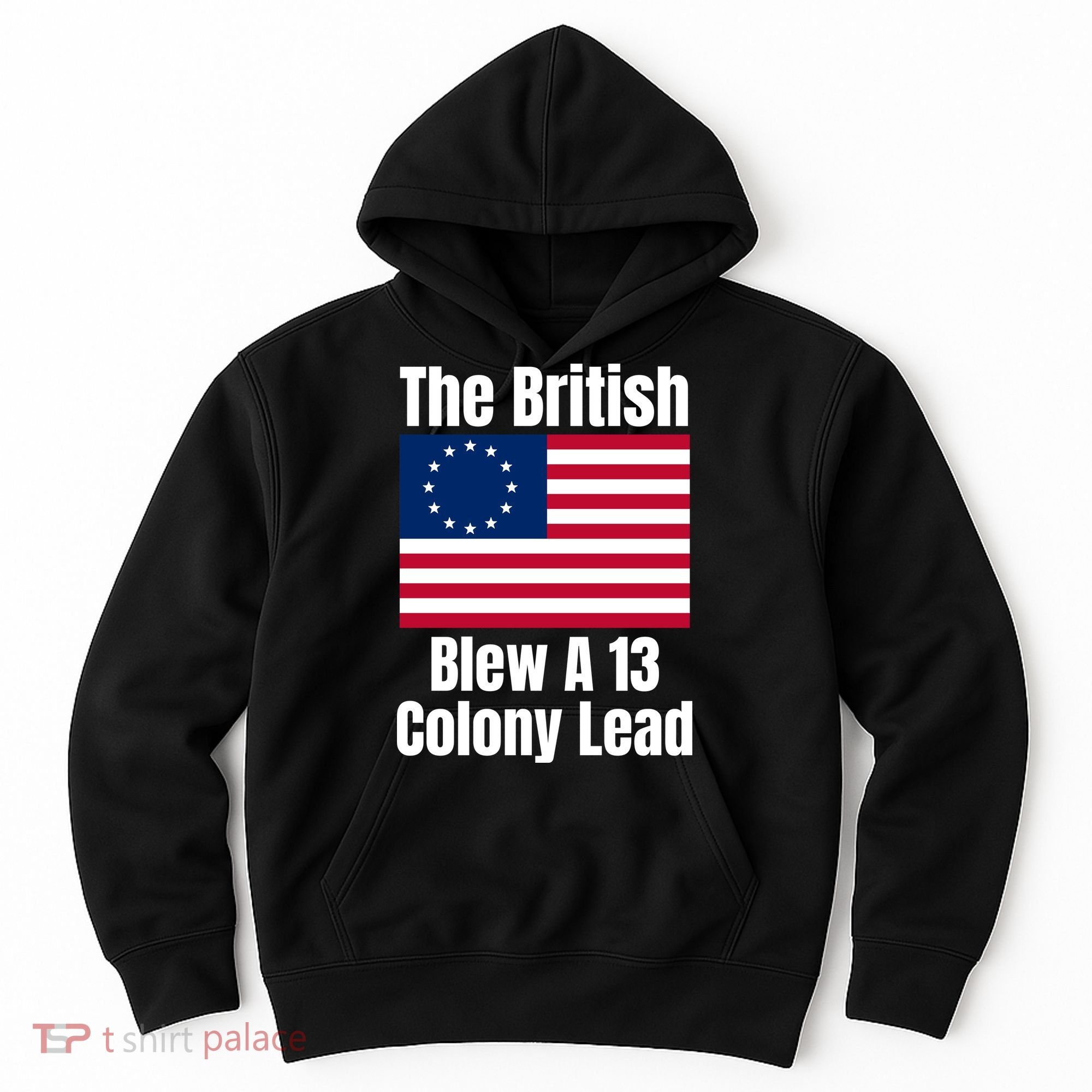 Betsy Ross Flag: The British Blew A 13 Colony Lead Hoodie