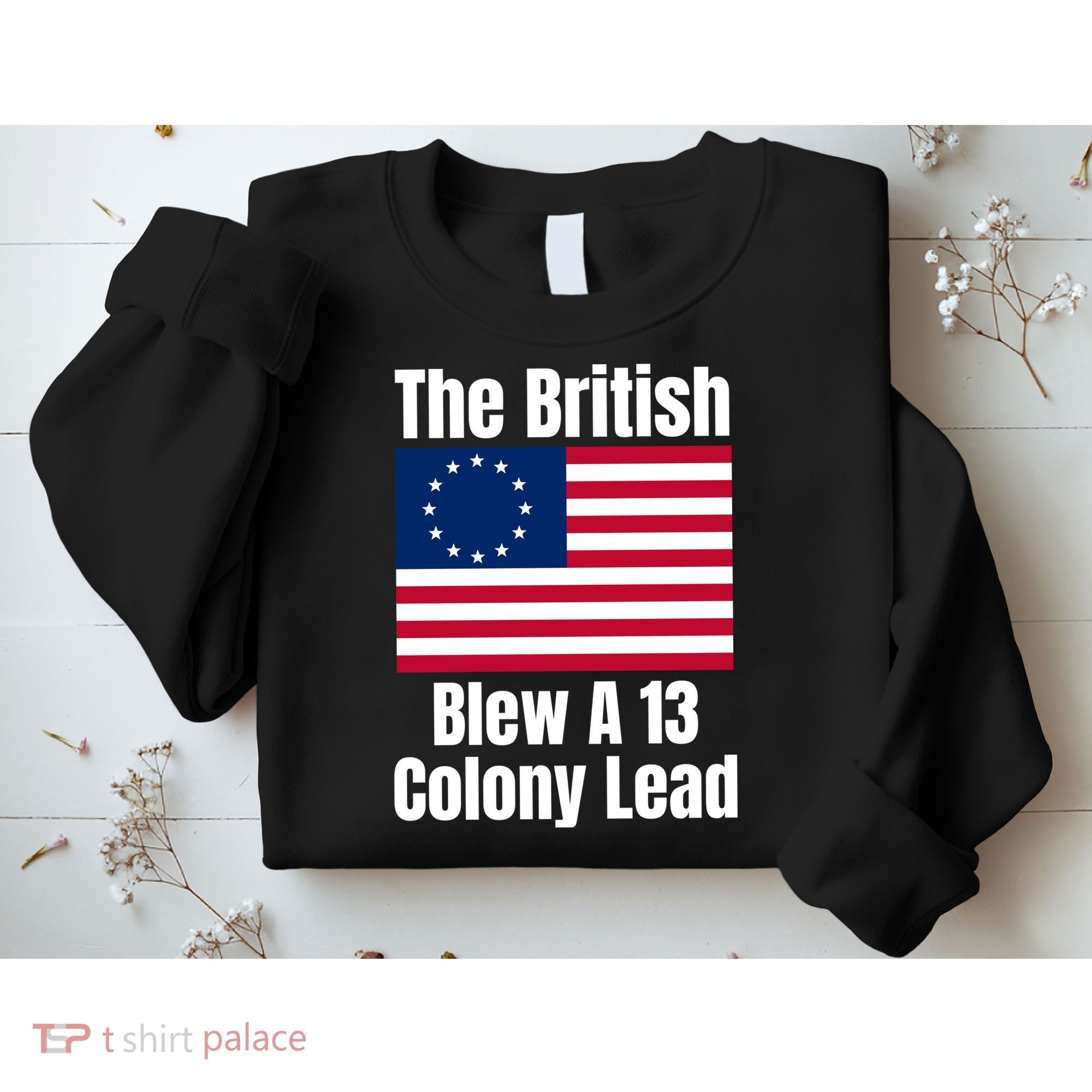 Betsy Ross Flag: The British Blew A 13 Colony Lead Sweatshirt