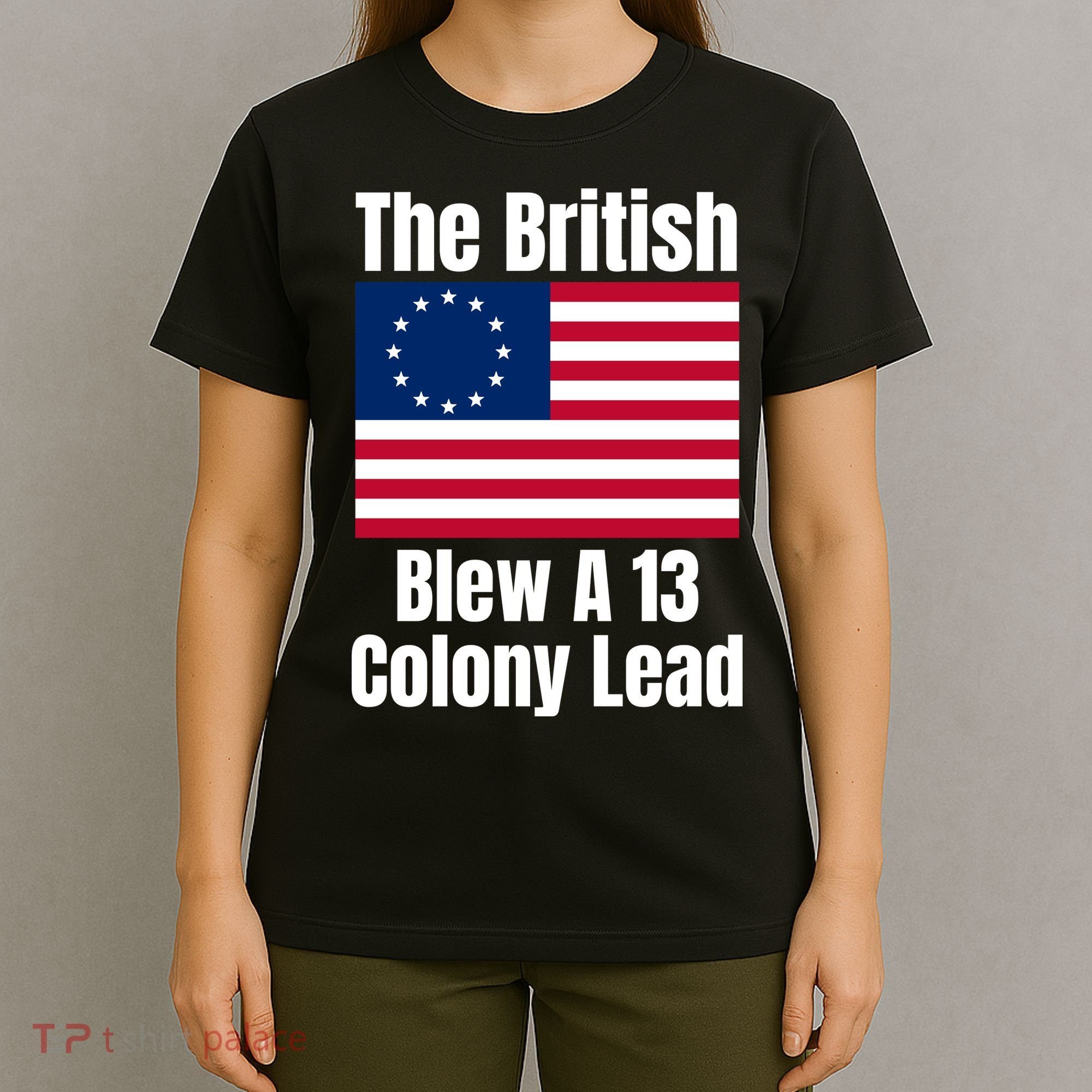Betsy Ross Flag: The British Blew A 13 Colony Lead T-Shirt