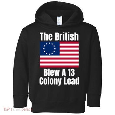 Betsy Ross Flag: The British Blew A 13 Colony Lead Toddler Hoodie