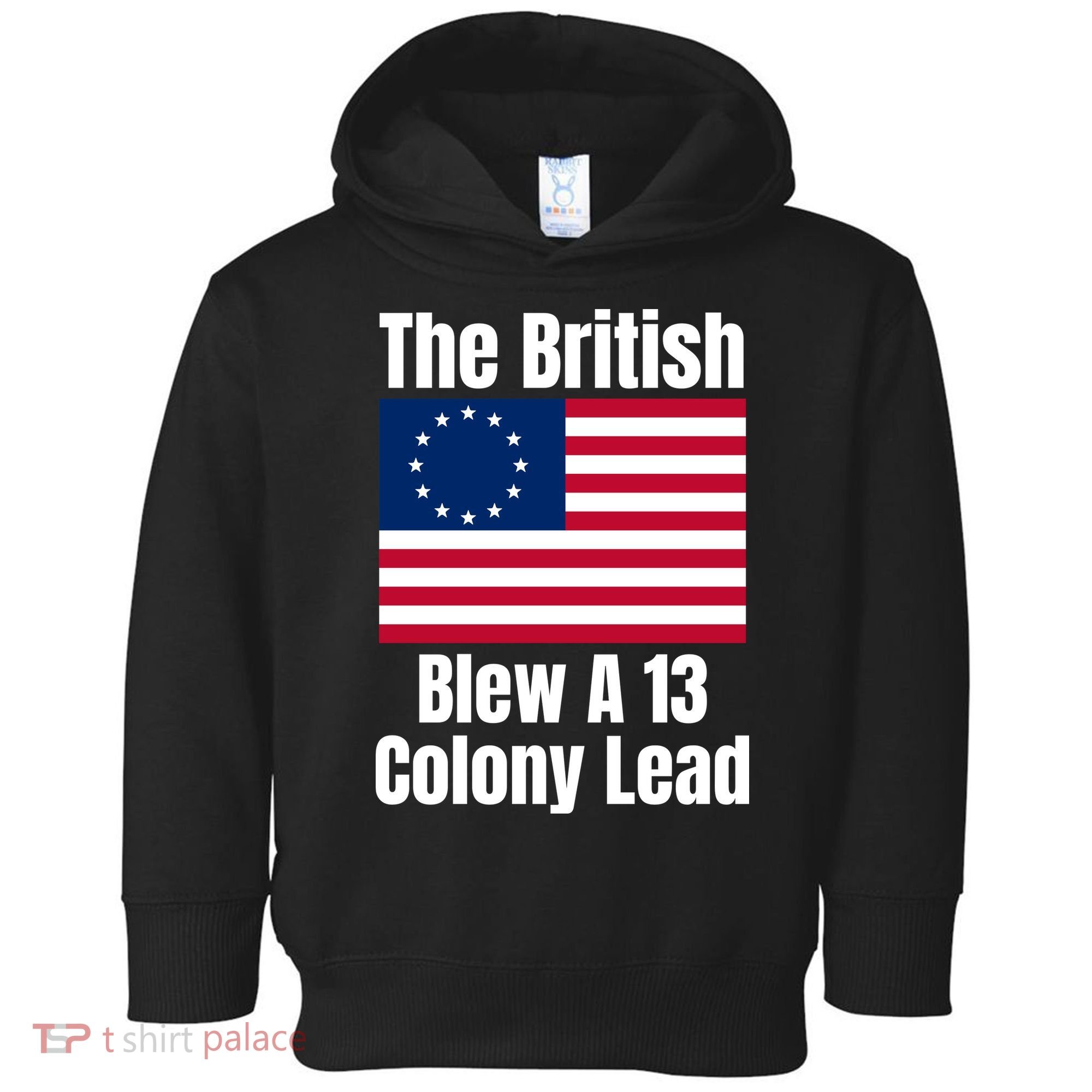 Betsy Ross Flag: The British Blew A 13 Colony Lead Toddler Hoodie