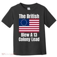 Betsy Ross Flag: The British Blew A 13 Colony Lead Toddler T-Shirt thumb 0