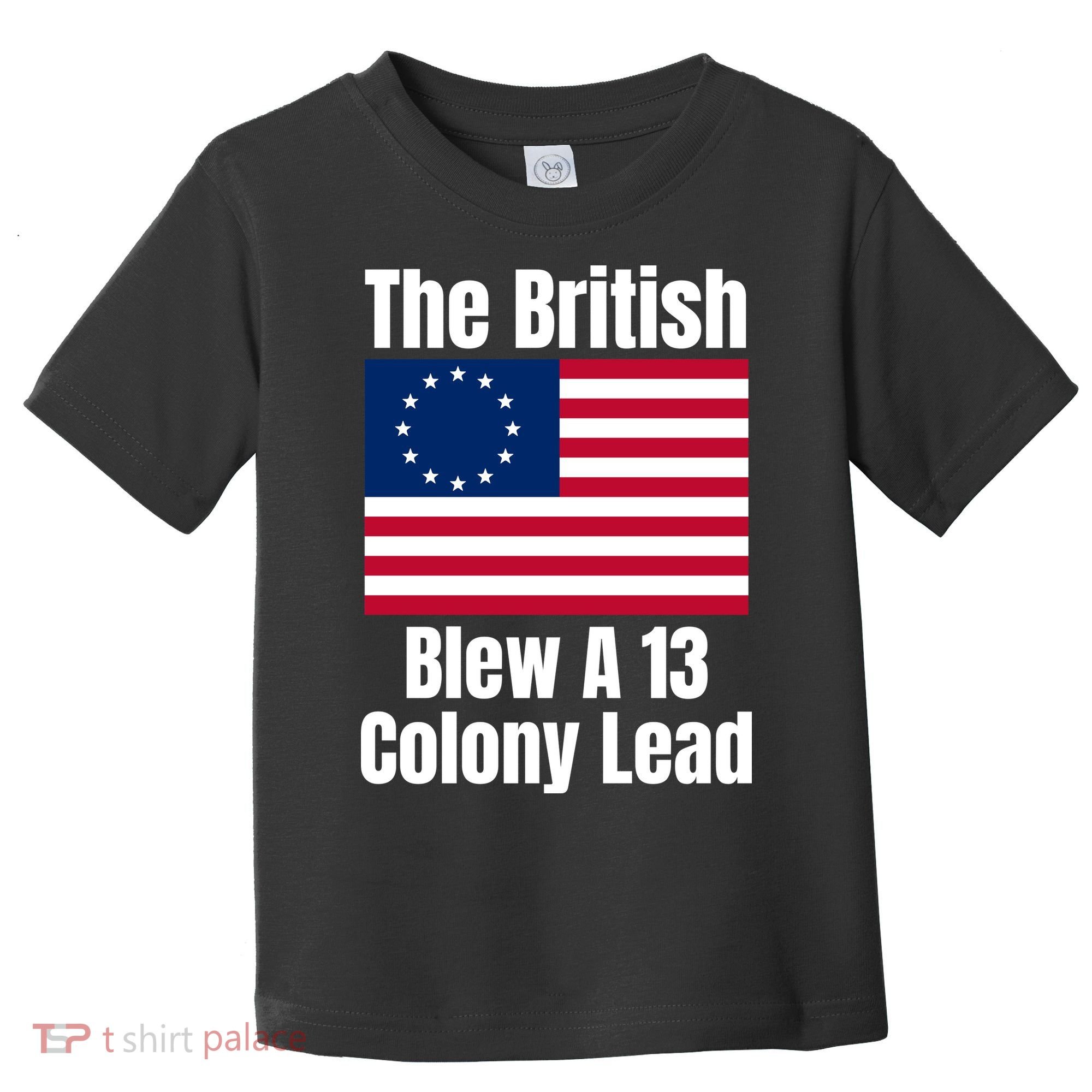 Betsy Ross Flag: The British Blew A 13 Colony Lead Toddler T-Shirt