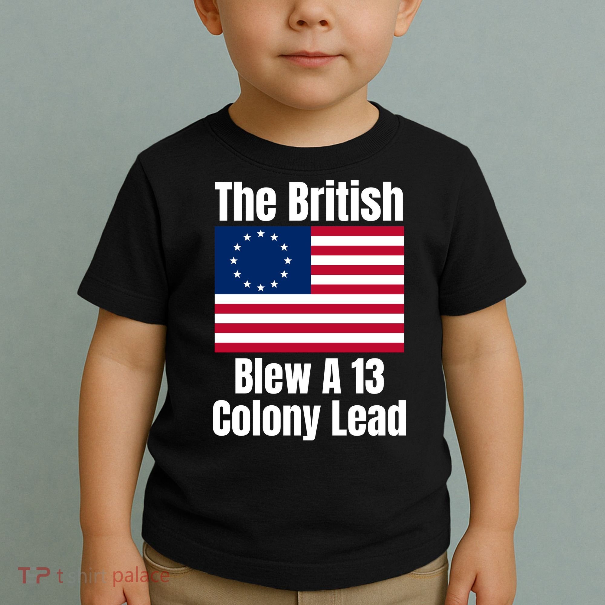 Betsy Ross Flag: The British Blew A 13 Colony Lead Toddler T-Shirt